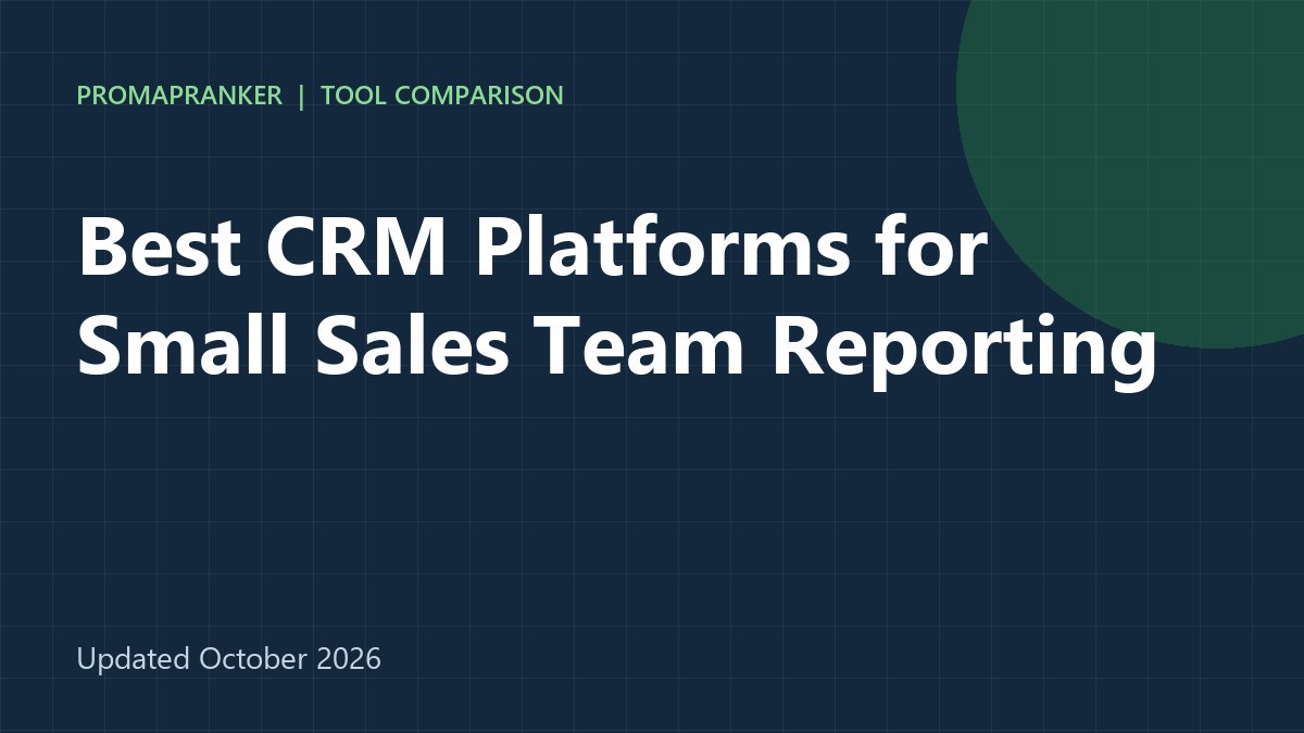 Best CRM Platforms for Small Sales Team Reporting in 2026: 9 Platforms Compared